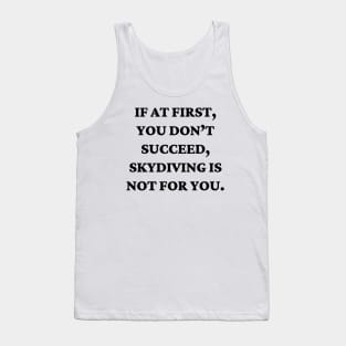 If at first, you don’t succeed, skydiving is not for you Tank Top